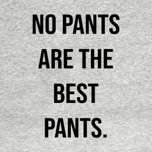 no pants are the best pants. T-Shirt